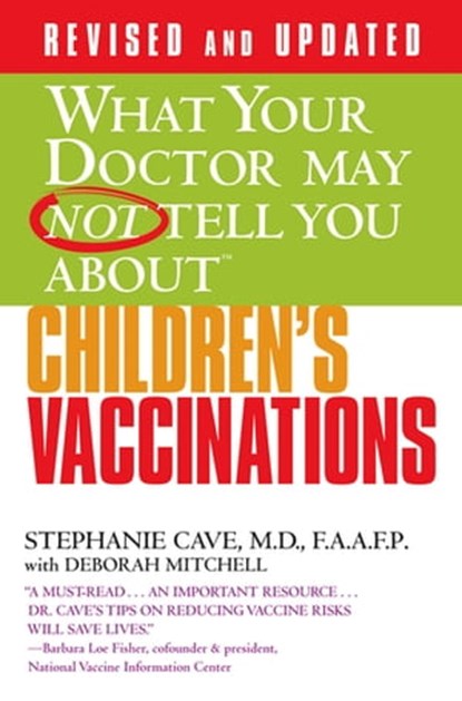 WHAT YOUR DOCTOR MAY NOT TELL YOU ABOUT (TM): CHILDREN'S VACCINATIONS, Deborah Mitchell ; Stephanie Cave, MD, FAAFP - Ebook - 9780446535977