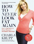 How to Never Look Fat Again: Over 1,000 Ways to Dress Thinner--Without Dieting! | Charla Krupp | 