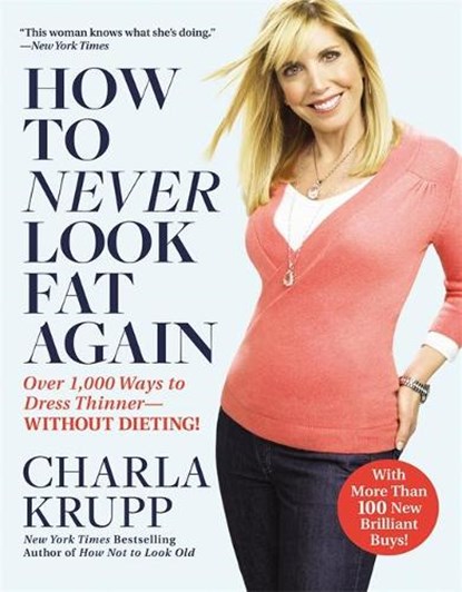 How to Never Look Fat Again: Over 1,000 Ways to Dress Thinner--Without Dieting!, KRUPP,  Charla - Paperback - 9780446547468