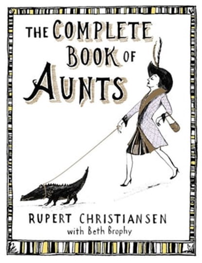 The Complete Book of Aunts, Rupert Christiansen - Ebook - 9780446553490