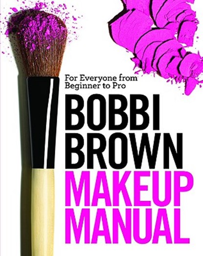 Bobbi Brown Makeup Manual: For Everyone from Beginner to Pro, Bobbi Brown - Gebonden - 9780446581349