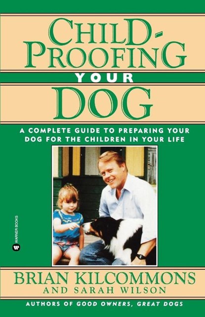 Childproofing Your Dog, Brian Kilcommons ; Sarah Wilson - Paperback - 9780446670166