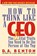 How To Think Like A Ceo, D.A. Benton - Paperback - 9780446673075