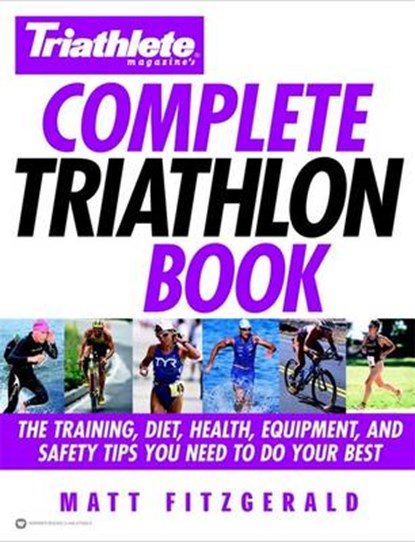 Triathlete Magazine's Complete Triathlon Book, FITZGERALD,  Matt - Paperback - 9780446679282