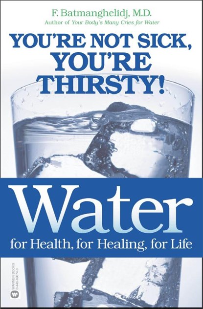 Water for Health, for Healing, for Life, F. Batmanghelidj - Paperback - 9780446690744