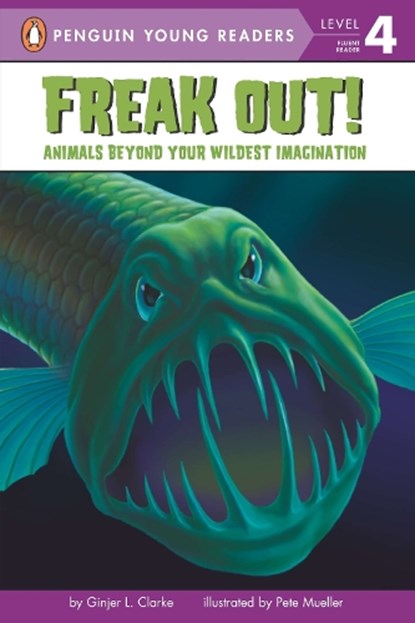 Freak Out!: Animals Beyond Your Wildest Imagination, Ginjer L. Clarke - Paperback - 9780448443089