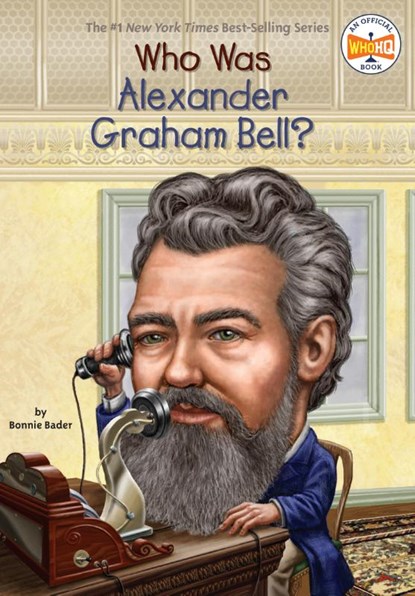 Who Was Alexander Graham Bell?, Bonnie Bader ; Who HQ - Paperback - 9780448464602