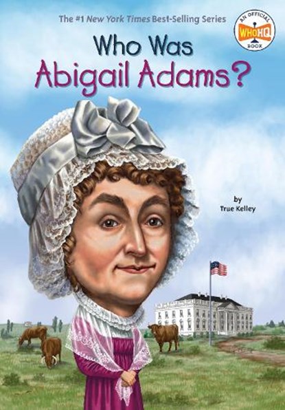 Who Was Abigail Adams?, True Kelley ; Who HQ - Paperback - 9780448478906