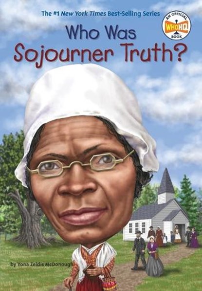 Who Was Sojourner Truth?, Yona Zeldis McDonough ; Who HQ - Paperback - 9780448486789