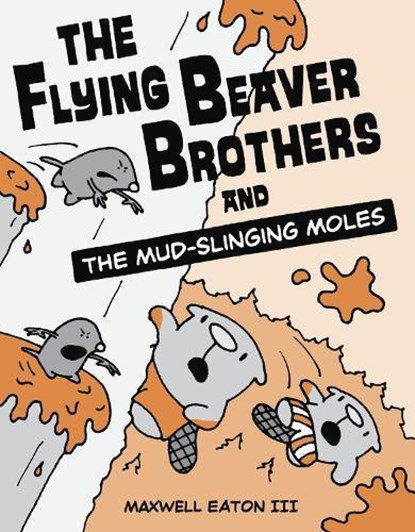 The Flying Beaver Brothers and the Mud-Slinging Moles, Maxwell Eaton - Paperback - 9780449810194