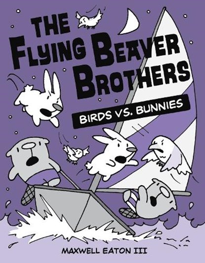 The Flying Beaver Brothers: Birds vs. Bunnies, Maxwell Eaton - Paperback - 9780449810224