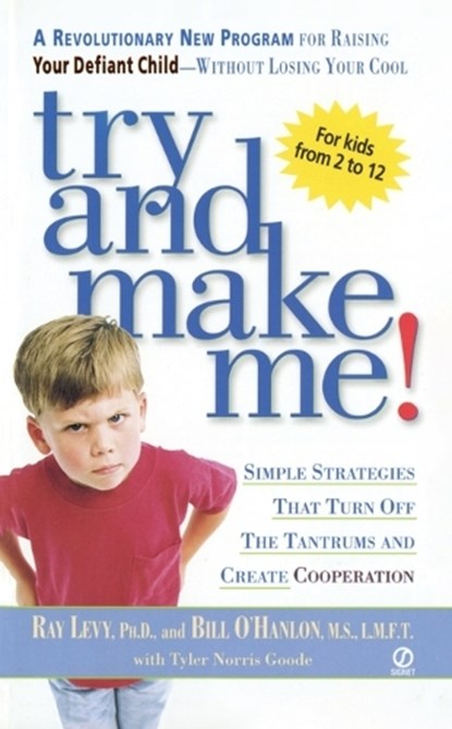 Try and Make Me!: Try and Make Me!: Simple Strategies that Turn Off the Tantrums and Create Cooperation, Ray Levy - Paperback - 9780451206459