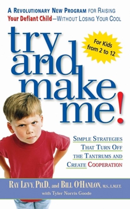 Try and Make Me!: Try and Make Me!: Simple Strategies that Turn Off the Tantrums and Create Cooperation, Ray Levy - Paperback - 9780451206459
