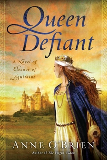 Queen Defiant: Queen Defiant: A Novel of Eleanor of Aquitaine, Anne O'Brien - Paperback - 9780451234117