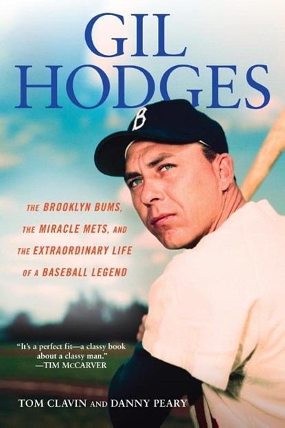 Gill Hodges: The Brooklyn Bims, The Miracle Mets, and the Ex traordinary Life of a Baseball Legend, Tom Clavin ; Danny Peary - Paperback - 9780451239945