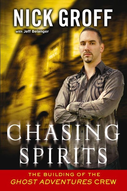 Chasing Spirits, Nick Groff ; Jeff Belanger - Paperback - 9780451413444