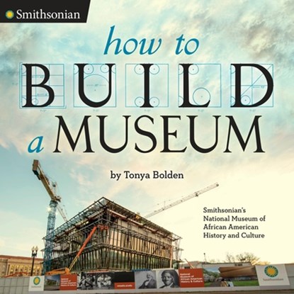 How to Build a Museum: Smithsonian's National Museum of African American History and Culture, Tonya Bolden - Gebonden - 9780451476371