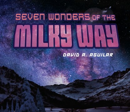 Seven Wonders Of The Milky Way, David A. Aguilar - Gebonden - 9780451476869
