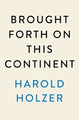 Brought Forth on This Continent - Harold Holzer - 9780451489029