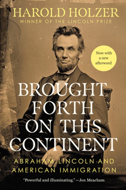 Brought Forth on This Continent: Abraham Lincoln and American Immigration, Harold Holzer - Paperback - 9780451489036