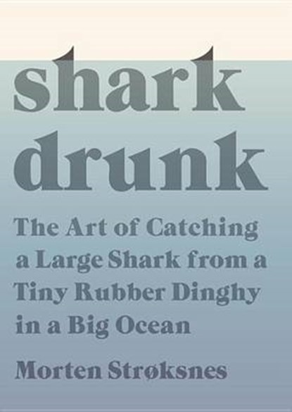 Shark Drunk, STROKSNES,  Morten - Gebonden - 9780451493484
