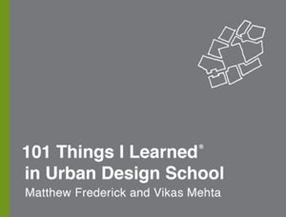 101 Things I Learned® in Urban Design School, Matthew Frederick ; Vikas Mehta - Ebook - 9780451496706