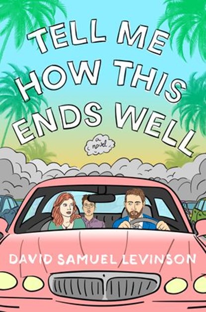 Tell Me How This Ends Well, David Samuel Levinson - Ebook - 9780451496904