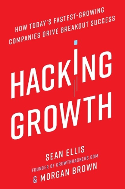 Hacking Growth, Sean Ellis ; Morgan Brown - Gebonden - 9780451497215