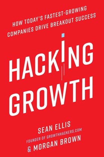 Hacking Growth, Sean Ellis ; Morgan Brown - Ebook - 9780451497222
