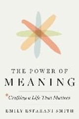 The Power of Meaning - SMITH,  Emily Esfahani - 9780451497307