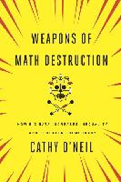 Weapons of Math Destruction, Cathy O'Neil - Paperback - 9780451497338