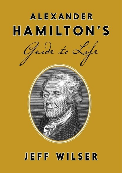 Alexander Hamilton's Guide to Life, niet bekend - Gebonden - 9780451498090