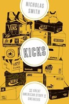 Kicks: the great american story of sneakers | Nicholas Smith | 