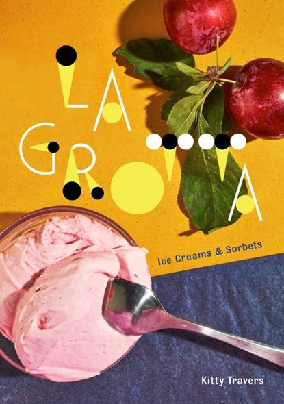La Grotta: Ice Creams and Sorbets: A Cookbook, Kitty Travers - Gebonden Gebonden - 9780451498427