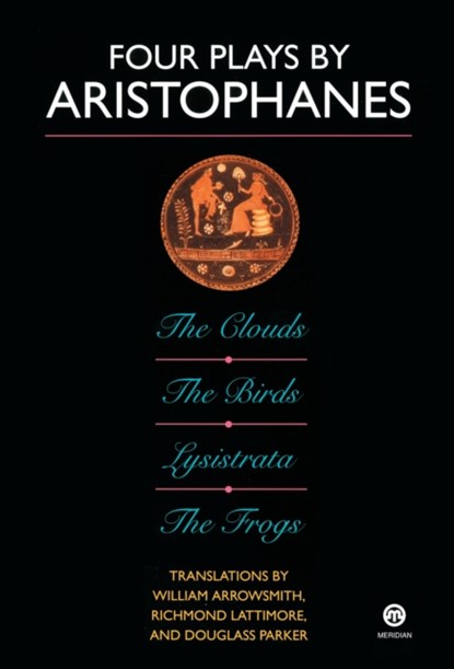 Four Plays By Aristophanes; the Clouds; the Birds; Lysistrata; the Frogs, Richmond Lattimore ; William Arrowsmith - Paperback - 9780452007178