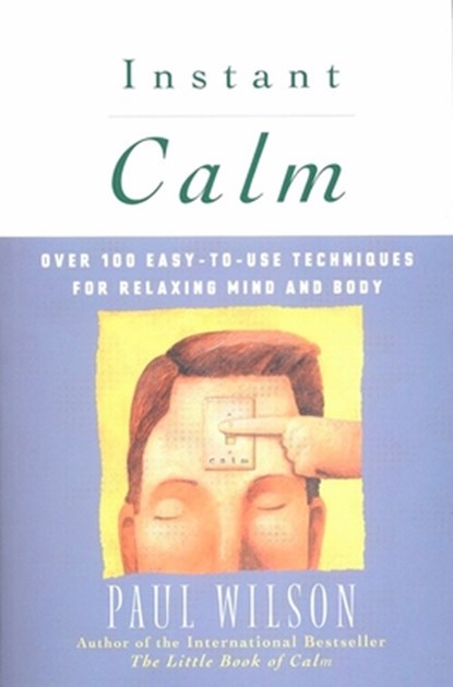 Instant Calm: Over 100 Easy-To-Use Techniques for Relaxing Mind and Body, Paul Wilson - Paperback - 9780452274334