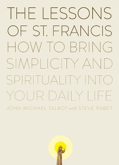The Lessons of Saint Francis, John Michael Talbot ; Steve Rabey - Paperback - 9780452278349