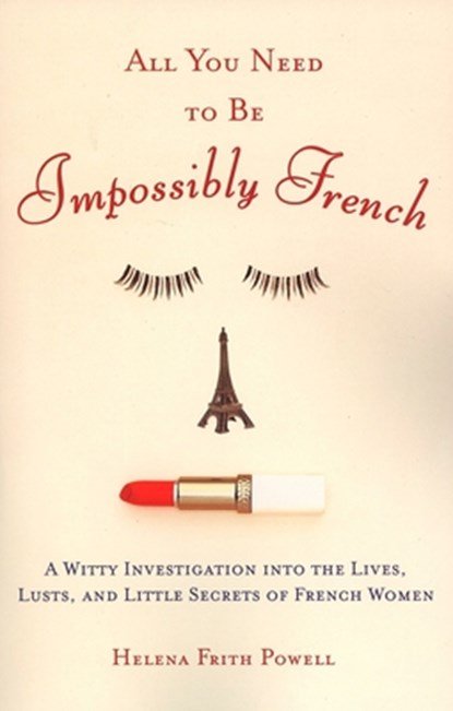 All You Need to Be Impossibly French, Helena Frith Powell - Paperback - 9780452287785