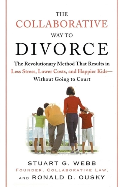 The Collaborative Way to Divorce, Stuart G. Webb ; Ronald D. Ousky - Paperback - 9780452288355