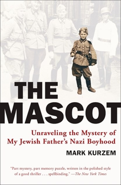 The Mascot: Unraveling the Mystery of My Jewish Father's Nazi Boyhood, Mark Kurzem - Paperback - 9780452289949