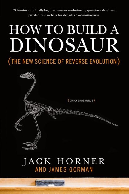 How to Build a Dinosaur, Jack Horner ; James Gorman - Paperback - 9780452296015