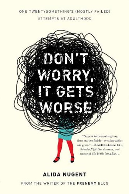 Don't Worry, It Gets Worse: One Twentysomething's (Mostly Failed) Attempts at Adulthood, Alida Nugent - Paperback - 9780452298187