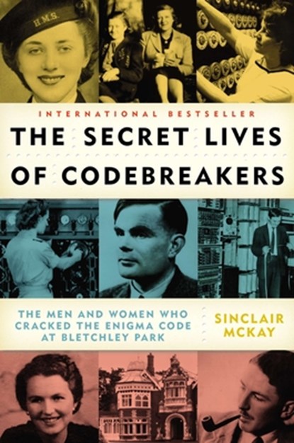 The Secret Lives of Codebreakers: The Men and Women Who Cracked the Enigma Code at Bletchley Park, Sinclair McKay - Paperback - 9780452298712