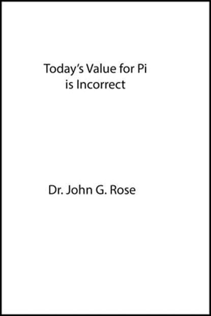 Today's Value for Pi Is Incorrect, John Rose - Ebook - 9780463007587