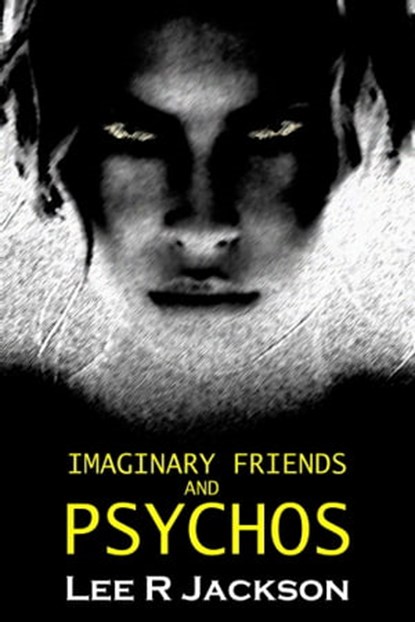 Imaginary Friends and Psychos, Lee R Jackson - Ebook - 9780463017166