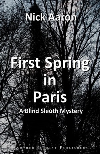 First Spring in Paris (The Blind Sleuth Mysteries Book 2), Nick Aaron - Ebook - 9780463017470