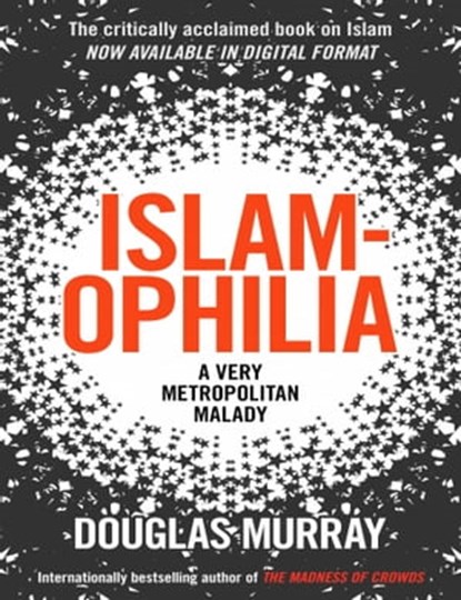 Islamophila: A Very Metropolitan Malady, Douglas Murray - Ebook - 9780463033586