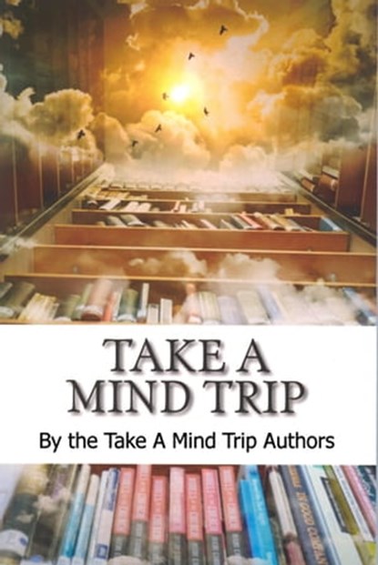 Take a Mind Trip, Take A Mind Trip Authors - Ebook - 9780463039427