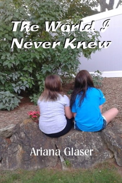 The World I Never Knew, Ariana Glaser - Ebook - 9780463058794