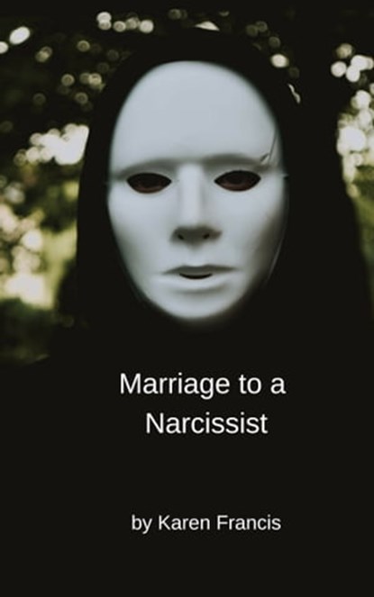 Marriage to a Narcissist, Karen Francis - Ebook - 9780463067109
